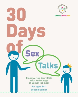 30 Days of Sex Talks for Ages 8-11: Empowering Your Child with Knowledge of Sexual Intimacy, 2nd Edition By Dina Alexander, Educate and Empower Kids, Jera Mehrdad (Illustrator) Cover Image