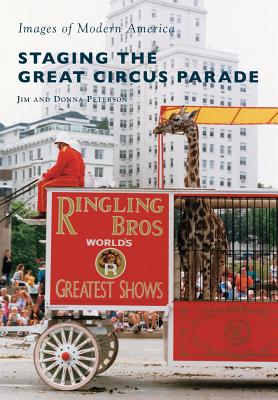 Staging the Great Circus Parade By Jim Peterson, Donna Peterson Cover Image