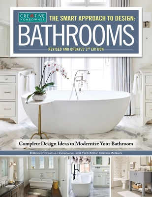 Smart Approach to Design: Bathrooms, Revised and Updated 3rd Edition: Complete Design Ideas to Modernize Your Bathroom By Editors of Creative Homeowner, Kristina McGuirk (Editor) Cover Image