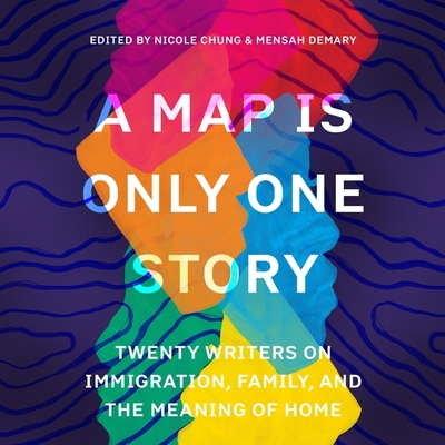 A Map Is Only One Story Lib/E: Twenty Writers on Immigration, Family, and the Meaning of Home By Nicole Chung (Editor), Nicole Chung, Cindy Kay (Read by) Cover Image