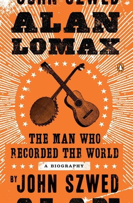 Alan Lomax: The Man Who Recorded the World Cover Image