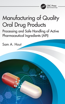 Manufacturing of Quality Oral Drug Products: Processing and Safe Handling of Active Pharmaceutical Ingredients (Api) By Sam A. Hout Cover Image