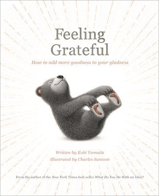 Feeling Grateful: How to Add More Goodness to Your Gladness By Kobi Yamada, Charles Santoso (Illustrator) Cover Image