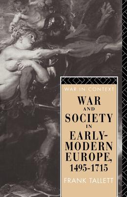 War and Society in Early Modern Europe: 1495-1715 (War in Context) By Frank Tallett Cover Image