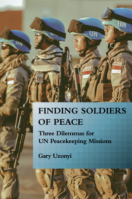 Finding Soldiers of Peace: Three Dilemmas for Un Peacekeeping Missions Cover Image