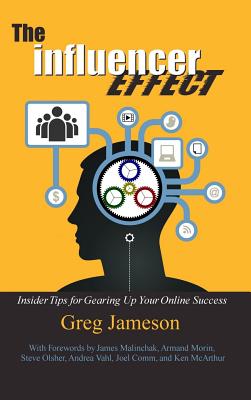The Influencer Effect: Insider Tips for Gearing Up Your Online Success By Greg Jameson, James Malinchak (Foreword by), Armand Morin (Foreword by) Cover Image