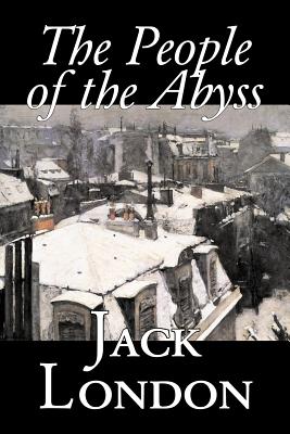 The People of the Abyss by Jack London, Nonfiction, Social Issues, Homelessness & Poverty By Jack London Cover Image