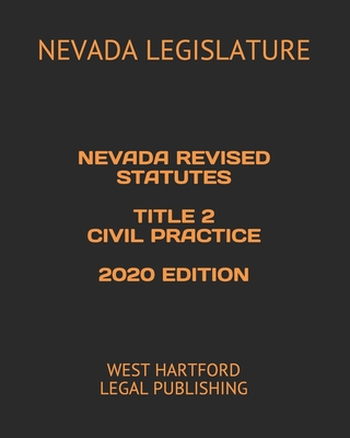 Nevada Revised Statutes Title 2 Civil Practice 2020 Edition: West Hartford Legal Publishing Cover Image