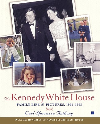 The Kennedy White House: Family Life and Pictures, 1961-1963