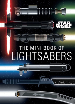 Star Wars: The Mini Book of Lightsabers: (Lightsaber Collection, Lightsaber Guide, Gifts for Star Wars fans) By Insight Editions Cover Image