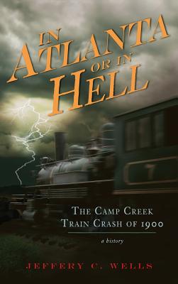 In Atlanta or in Hell: The Camp Creek Train Crash of 1900 Cover Image