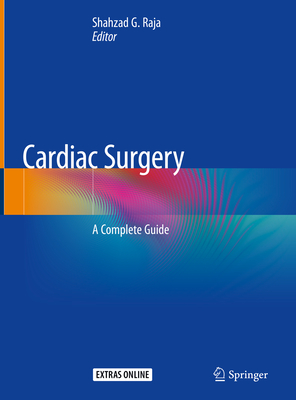 Cardiac Surgery: A Complete Guide By Shahzad G. Raja (Editor) Cover Image