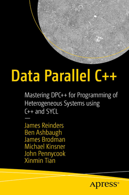 Data Parallel C++: Mastering Dpc++ for Programming of Heterogeneous Systems Using C++ and Sycl Cover Image