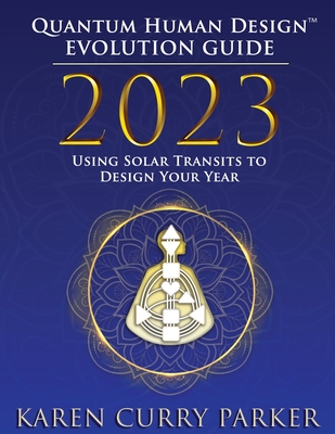 2023 Quantum Human Design(TM) Evolution Guide By Karen Curry Parker Cover Image
