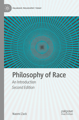 Philosophy of Race: An Introduction (Palgrave Philosophy Today) By Naomi Zack Cover Image