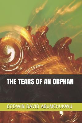 The Tears of an Orphan By Godwin David Abumchukwu Cover Image