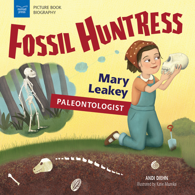 Fossil Huntress: Mary Leakey, Paleontologist (Picture Book Biography) Cover Image