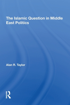The Islamic Question In Middle East Politics By Alan R. Taylor Cover Image