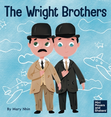 The Wright Brothers: A Kid's Book About Achieving the Impossible By Mary Nhin, Yuliia Zolotova (Illustrator) Cover Image