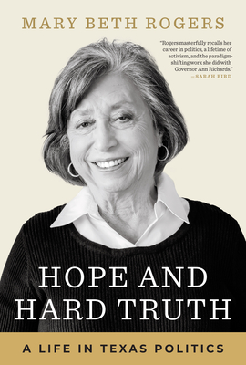 Hope and Hard Truth: A Life in Texas Politics By Mary Beth Rogers Cover Image