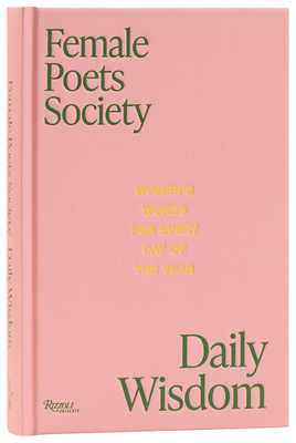 Female Poets Society: Daily Wisdom: Women's Words for Every Day of the Year