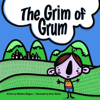 The Grim of Grum By Katie Walton (Illustrator), Jolynn Holcomb (Editor), Matthew Rodgers Cover Image