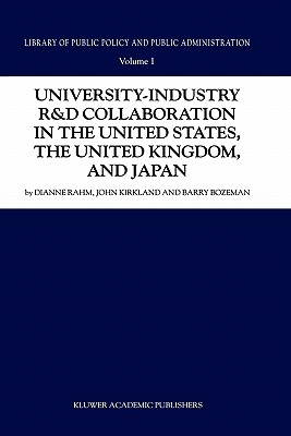 University-Industry R&d Collaboration in the United States, the United Kingdom, and Japan (Library of Public Policy and Public Administration #1)