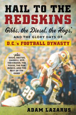 Hail to the Redskins: Gibbs, the Diesel, the Hogs, and the Glory Days of D.C.'s Football Dynasty Cover Image