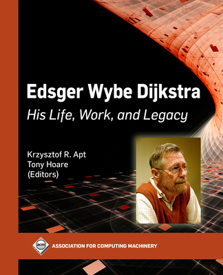 Edsger Wybe Dijkstra: His Life, Work, and Legacy (ACM Books) By Krzysztof R. Apt, Tony Hoare Cover Image