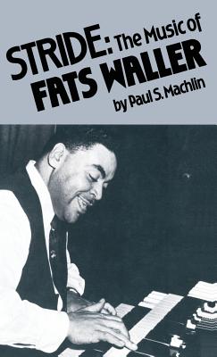 Stride: The Music of Fats Waller By Paul S. Machlin Cover Image