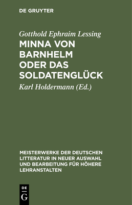 Minna Von Barnhelm Oder Das Soldatenglück (Meisterwerke Der Deutschen Litteratur in Neuer Auswahl Und Bearbeitung F #6)