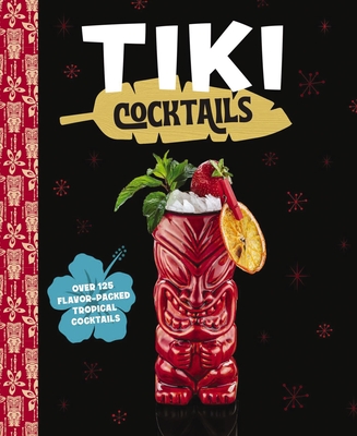 Tiki Cocktails: Over 50 Modern Tropical Cocktails By The Coastal Kitchen Cover Image