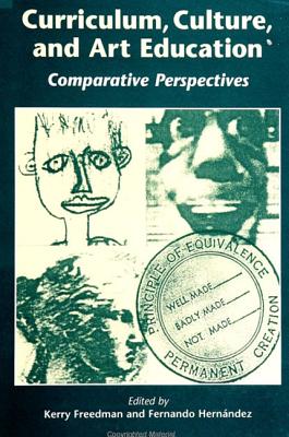 Curriculum, Culture, and Art Education: Comparative Perspectives (Suny Series) By Kerry Freedman (Editor), Fernando Hernandez (Editor) Cover Image