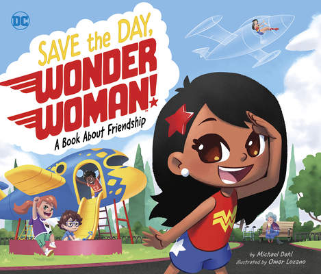 Save the Day, Wonder Woman!: A Book about Friendship (DC Super Heroes #89)