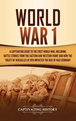 World War 1: A Captivating Guide to the First World War, Including Battle Stories from the Eastern and Western Front and How the Tr Cover Image