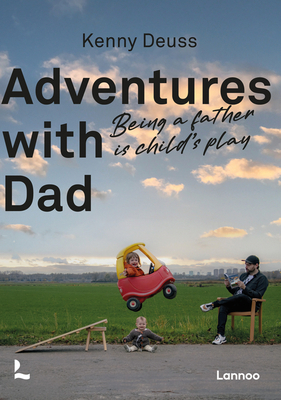 Adventures with Dad: Being a Father Is Child's Play Cover Image