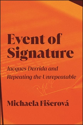 Event of Signature: Jacques Derrida and Repeating the Unrepeatable By Michaela Fiserova Cover Image