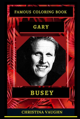Gary Busey Famous Coloring Book: Whole Mind Regeneration and Untamed Stress Relief Coloring Book for Adults