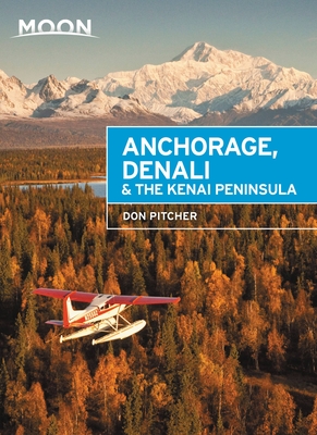 Cover for Moon Anchorage, Denali & the Kenai Peninsula (Travel Guide)