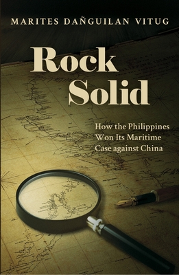 Rock Solid: How the Philippines Won Its Maritime Case Against China Cover Image