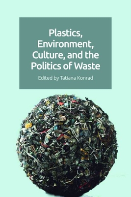 Plastics, Environment, Culture and the Politics of Waste Cover Image