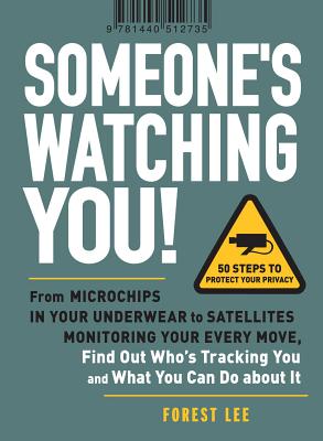 Someone's Watching You!: From Micropchips in your Underwear to Satellites Monitoring Your Every Move, Find Out Who's Tracking You and What You Can Do about It Cover Image