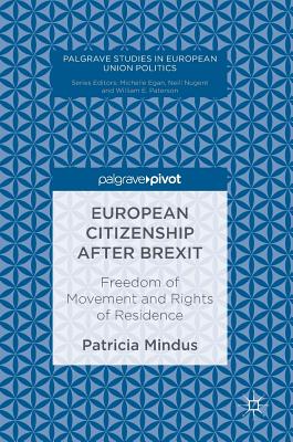 European Citizenship After Brexit: Freedom of Movement and Rights of Residence (Palgrave Studies in European Union Politics)