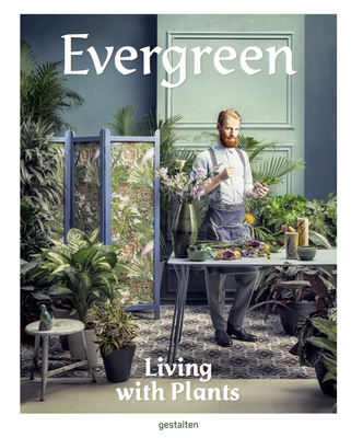 Evergreen: Living with Plants By Gestalten (Editor) Cover Image