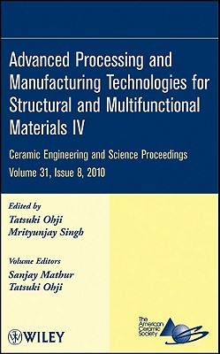 Advanced Processing and Manufacturing Technologies for Structural and Multifunctional Materials IV, Volume 31, Issue 8 (Ceramic Engineering and Science Proceedings #532) By Tatsuki Ohji (Editor), Mrityunjay Singh (Editor), Sanjay Mathur (Volume Editor) Cover Image