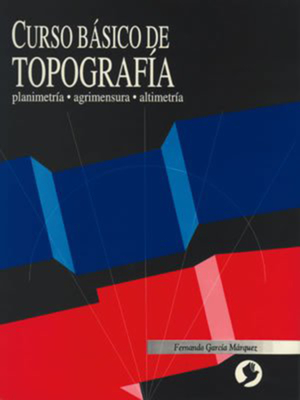 Curso básico de Topografía: Planimetría, agrimensura, altimetría Cover Image