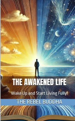 The Awakened Life: Wake Up and Start Living Fully! | Auntie's Bookstore