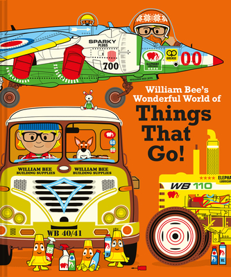 William Bee's Wonderful World of Things That Go! By William Bee Cover Image