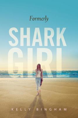 Formerly Shark Girl By Kelly Bingham Cover Image