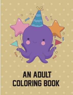 An Adult Coloring Book: Art Beautiful and Unique Design for Baby, Toddlers learning Cover Image